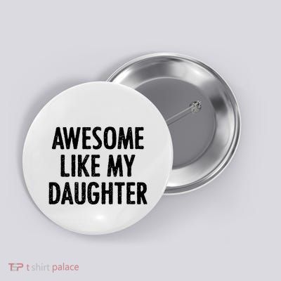 Awesome Like My Daughter Funny Button