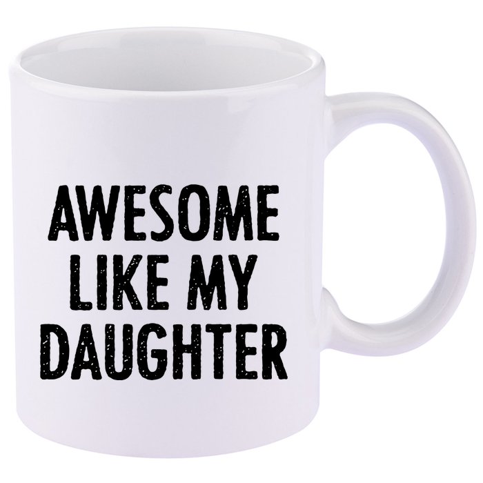 Awesome Like My Daughter Funny 11oz C Handle Ceramic Mug