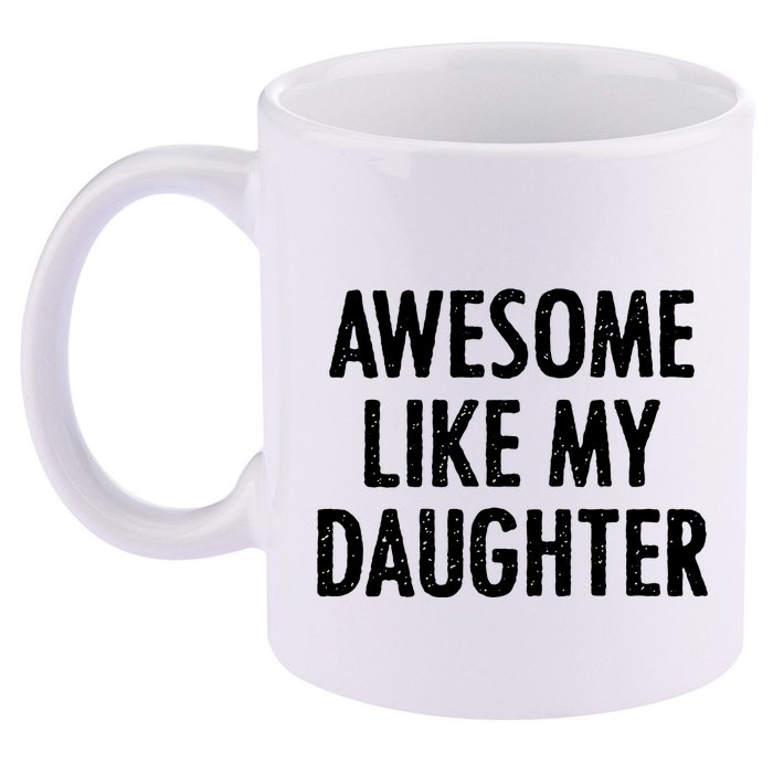 Awesome Like My Daughter Funny 11oz C Handle Ceramic Mug