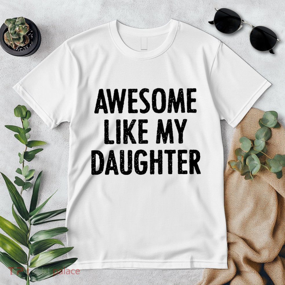 Awesome Like My Daughter Funny Premium T-Shirt