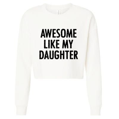 Awesome Like My Daughter Funny Cropped Pullover Crew