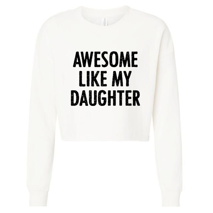 Awesome Like My Daughter Funny Cropped Pullover Crew