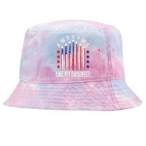 Awesome Like My Daughter Funny FatherS Day & 4th Of July Tie-Dyed Bucket Hat