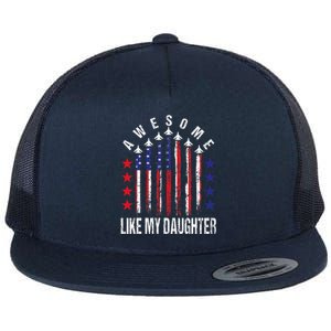 Awesome Like My Daughter Funny FatherS Day & 4th Of July Flat Bill Trucker Hat