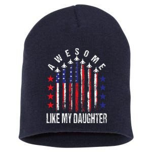 Awesome Like My Daughter Funny FatherS Day & 4th Of July Short Acrylic Beanie