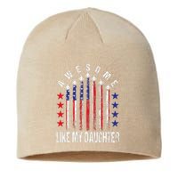 Awesome Like My Daughter Funny FatherS Day & 4th Of July Sustainable Beanie