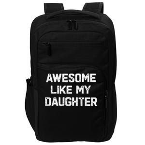 Awesome Like My Daughter Funny Fathers Day Gift Dad Impact Tech Backpack