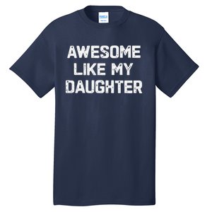 Awesome Like My Daughter Funny Fathers Day Gift Dad Tall T-Shirt