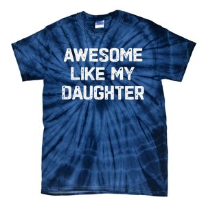 Awesome Like My Daughter Funny Fathers Day Gift Dad Tie-Dye T-Shirt