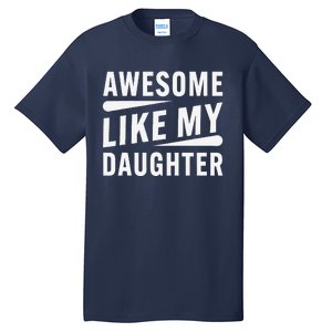 Awesome Like My Daughter Funny Gifts For FatherS Day Tall T-Shirt