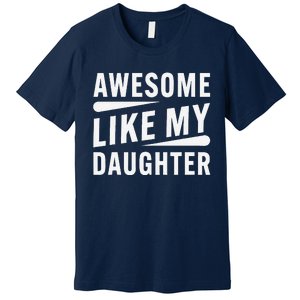 Awesome Like My Daughter Funny Gifts For FatherS Day Premium T-Shirt