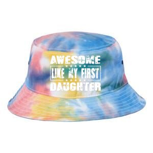 Awesome Like My First Daughter Funny Fathers Day Dads Tie Dye Newport Bucket Hat