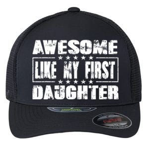 Awesome Like My First Daughter Funny Fathers Day Dads Flexfit Unipanel Trucker Cap