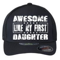 Awesome Like My First Daughter Funny Fathers Day Dads Flexfit Unipanel Trucker Cap