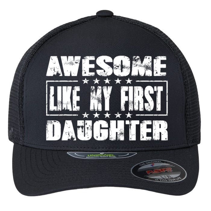 Awesome Like My First Daughter Funny Fathers Day Dads Flexfit Unipanel Trucker Cap