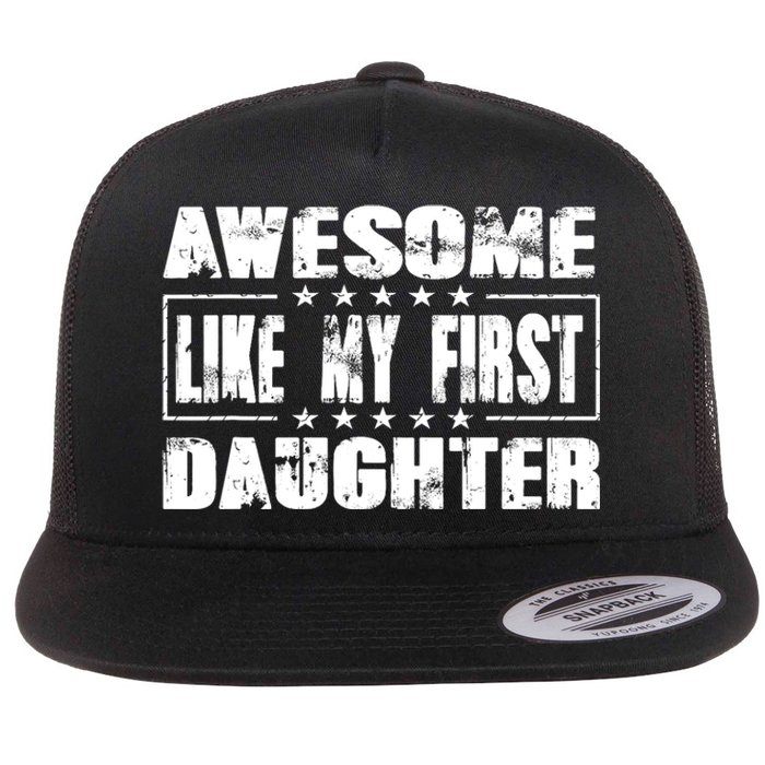 Awesome Like My First Daughter Funny Fathers Day Dads Flat Bill Trucker Hat