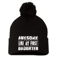 Awesome Like My First Daughter Funny Fathers Day Dads Pom Pom 12in Knit Beanie