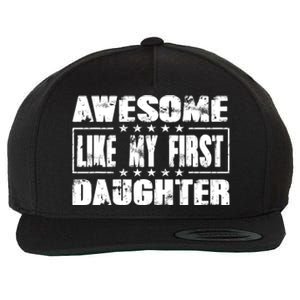 Awesome Like My First Daughter Funny Fathers Day Dads Wool Snapback Cap