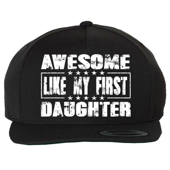 Awesome Like My First Daughter Funny Fathers Day Dads Wool Snapback Cap