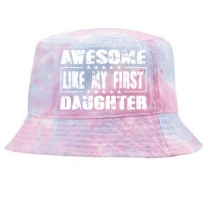 Awesome Like My First Daughter Funny Fathers Day Dads Tie-Dyed Bucket Hat