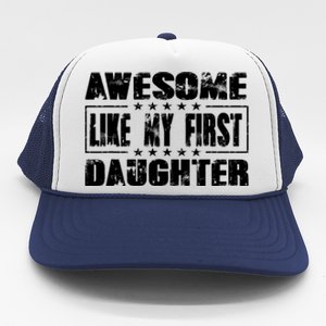 Awesome Like My First Daughter Funny Fathers Day Dads Trucker Hat