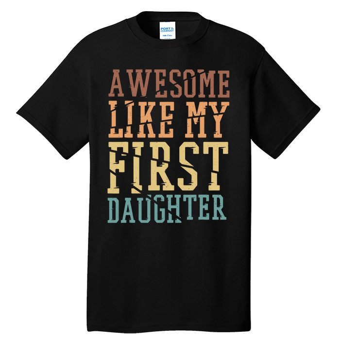 Awesome Like My First Daughter Family Proud Mom And Dad Tall T-Shirt