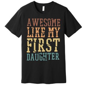 Awesome Like My First Daughter Family Proud Mom And Dad Premium T-Shirt