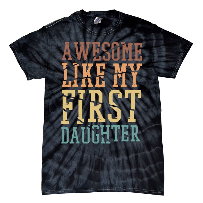 Awesome Like My First Daughter Family Proud Mom And Dad Tie-Dye T-Shirt