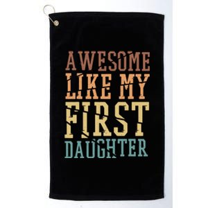 Awesome Like My First Daughter Family Proud Mom And Dad Platinum Collection Golf Towel