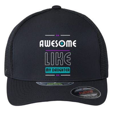 Awesome Like My Daughter Gifts Funny Fathers Day Dad Flexfit Unipanel Trucker Cap