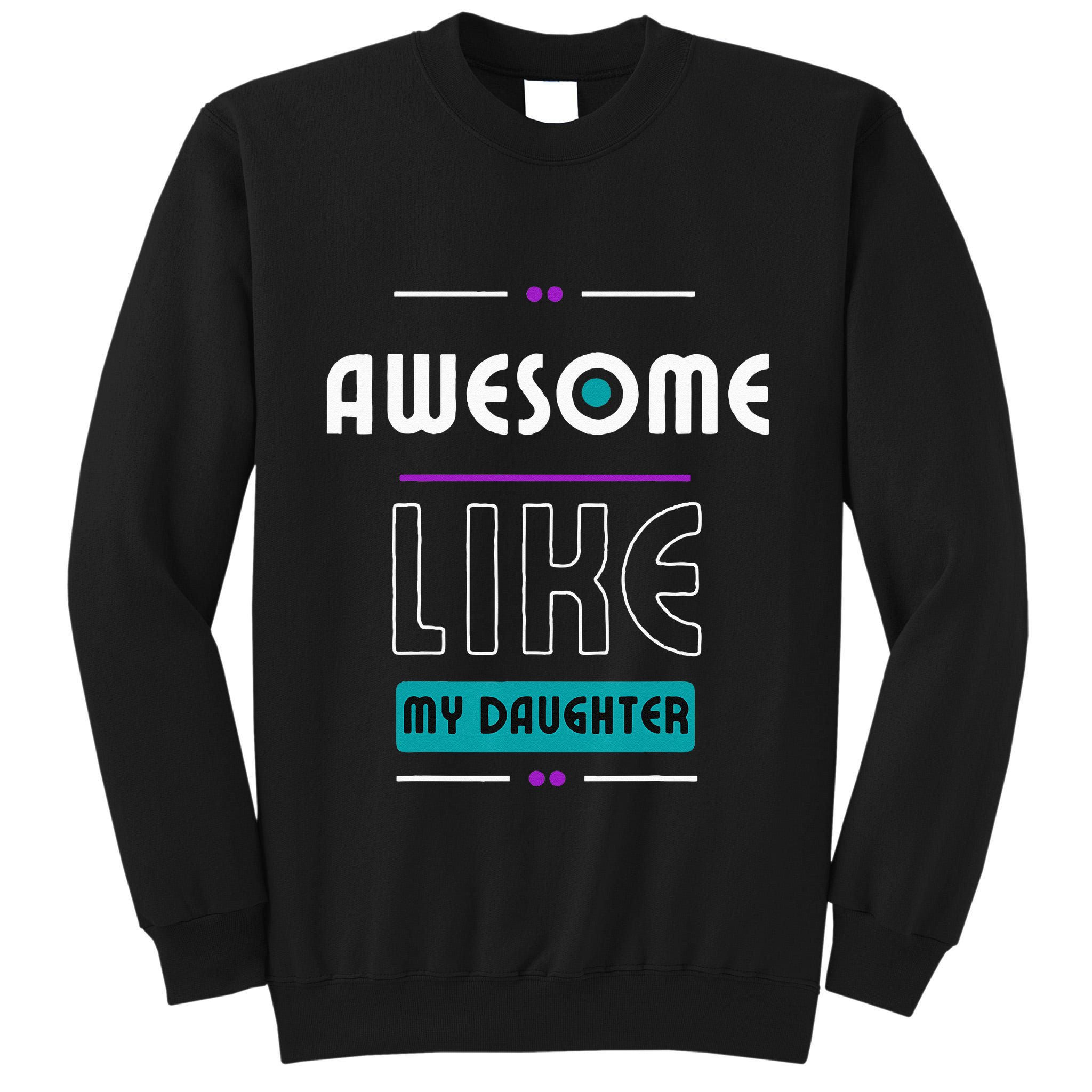 Awesome Like My Daughter Gifts Funny Fathers Day Dad Tall Sweatshirt