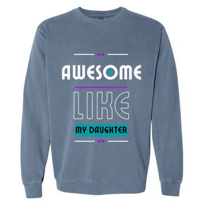 Awesome Like My Daughter Gifts Funny Fathers Day Dad Garment-Dyed Sweatshirt