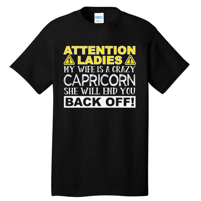 Attention Ladies My Wife Is A Crazy Capricorn Funny Tall T-Shirt