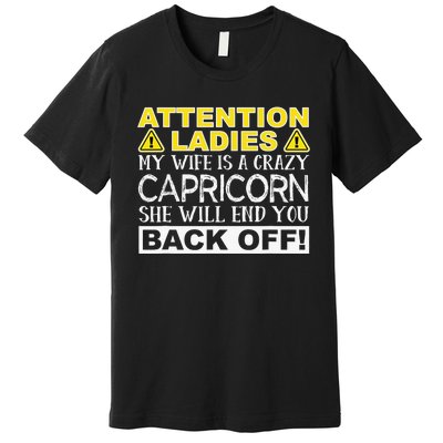 Attention Ladies My Wife Is A Crazy Capricorn Funny Premium T-Shirt