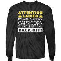 Attention Ladies My Wife Is A Crazy Capricorn Funny Tie-Dye Long Sleeve Shirt