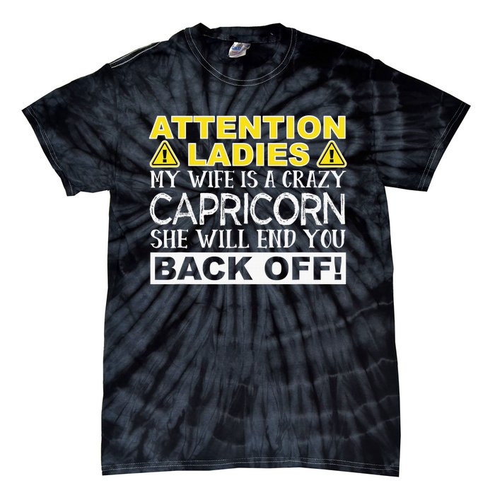 Attention Ladies My Wife Is A Crazy Capricorn Funny Tie-Dye T-Shirt