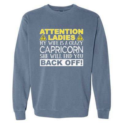 Attention Ladies My Wife Is A Crazy Capricorn Funny Garment-Dyed Sweatshirt