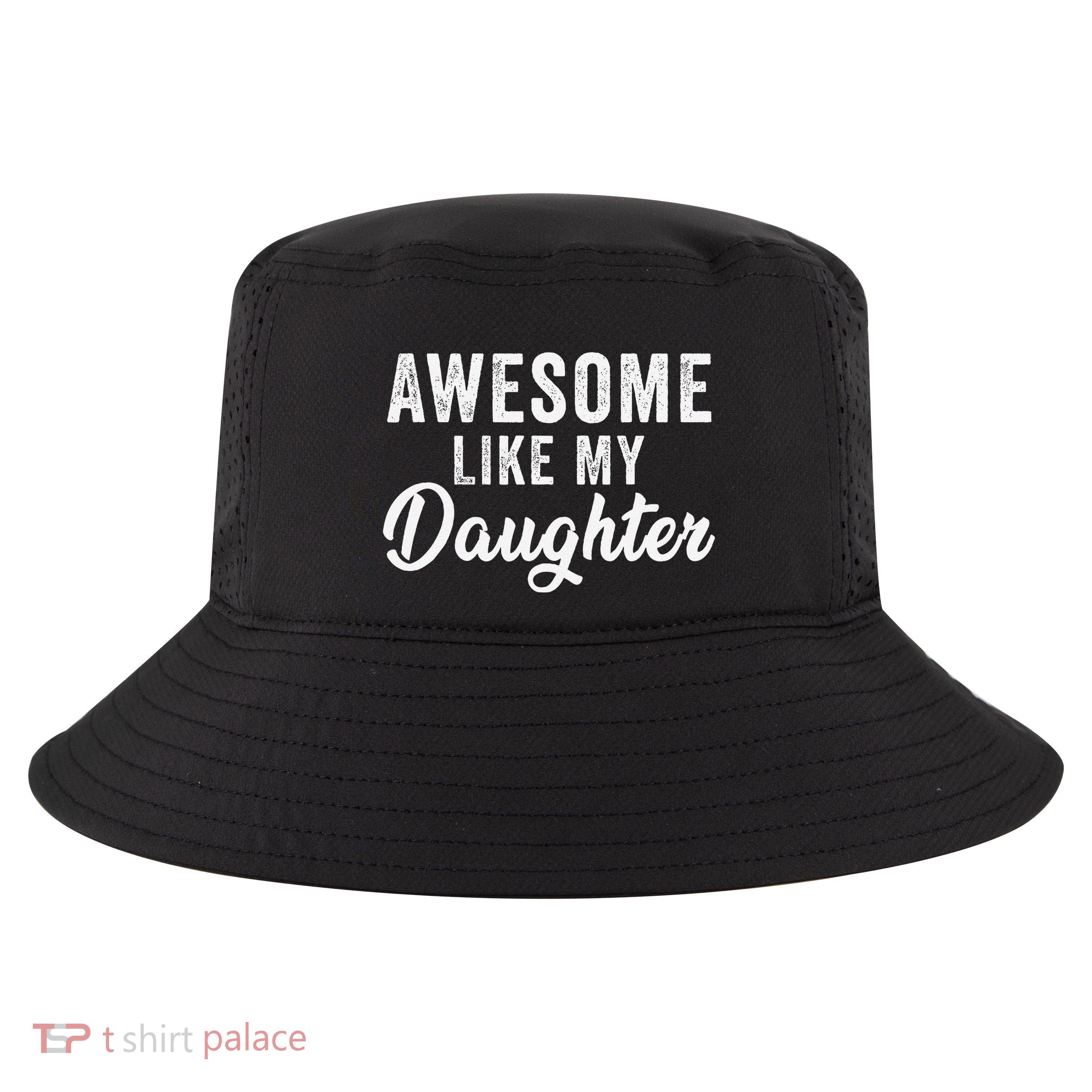 Awesome Like My Daughter Man Funny Fathers Day Dad Cool Comfort Performance Bucket Hat