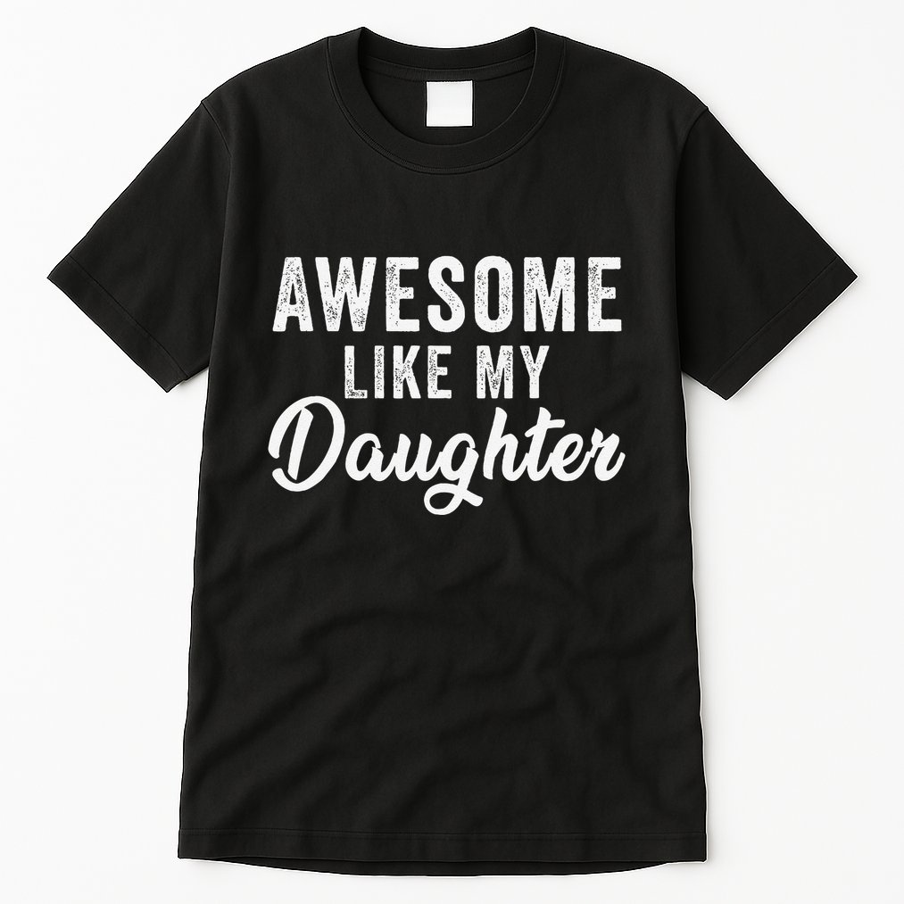 Awesome Like My Daughter Man Funny Fathers Day Dad Tall T-Shirt