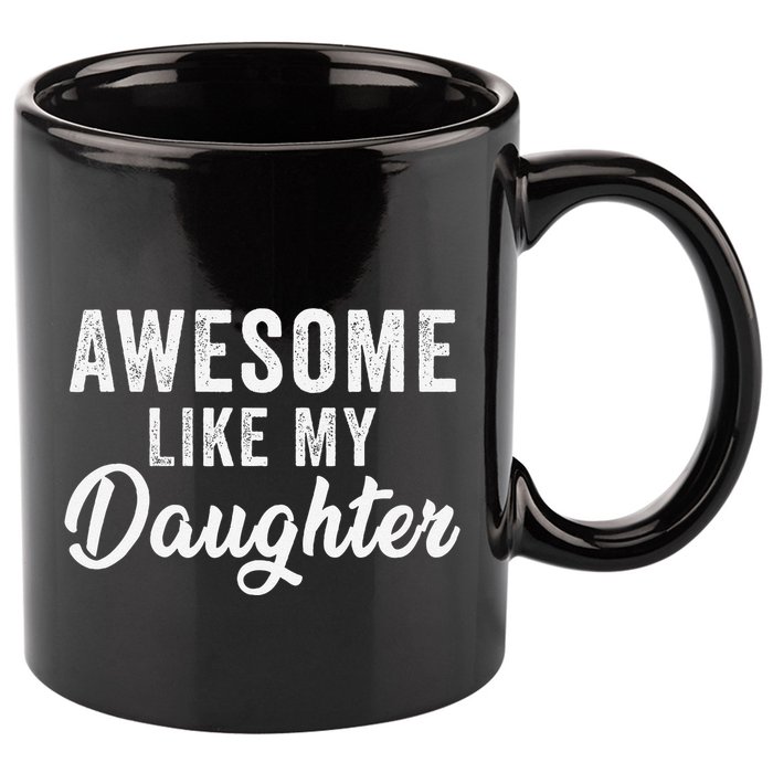 Awesome Like My Daughter Man Funny Fathers Day Dad 11oz C Handle Ceramic Mug
