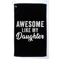 Awesome Like My Daughter Man Funny Fathers Day Dad Golf Towel