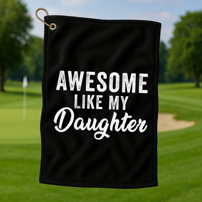 Awesome Like My Daughter Man Funny Fathers Day Dad Golf Towel