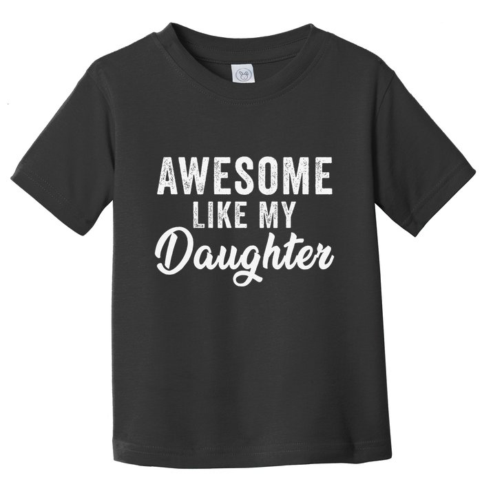 Awesome Like My Daughter Man Funny Fathers Day Dad Toddler T-Shirt