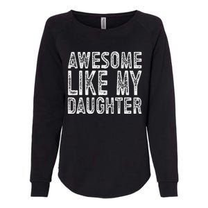 Awesome Like My Daughter Funny Fathers Day Womens California Wash Sweatshirt