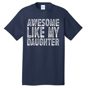 Awesome Like My Daughter Funny Fathers Day Tall T-Shirt