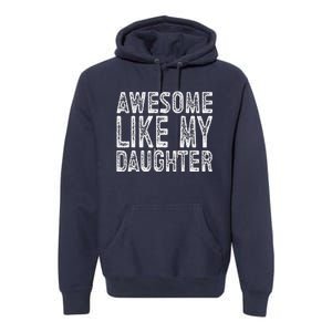 Awesome Like My Daughter Funny Fathers Day Premium Hoodie