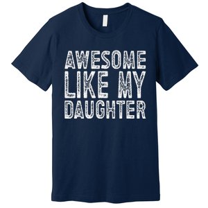 Awesome Like My Daughter Funny Fathers Day Premium T-Shirt