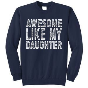 Awesome Like My Daughter Funny Fathers Day Tall Sweatshirt