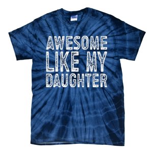 Awesome Like My Daughter Funny Fathers Day Tie-Dye T-Shirt