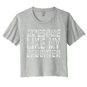 Awesome Like My Daughter Funny Fathers Day Women's Crop Top Tee